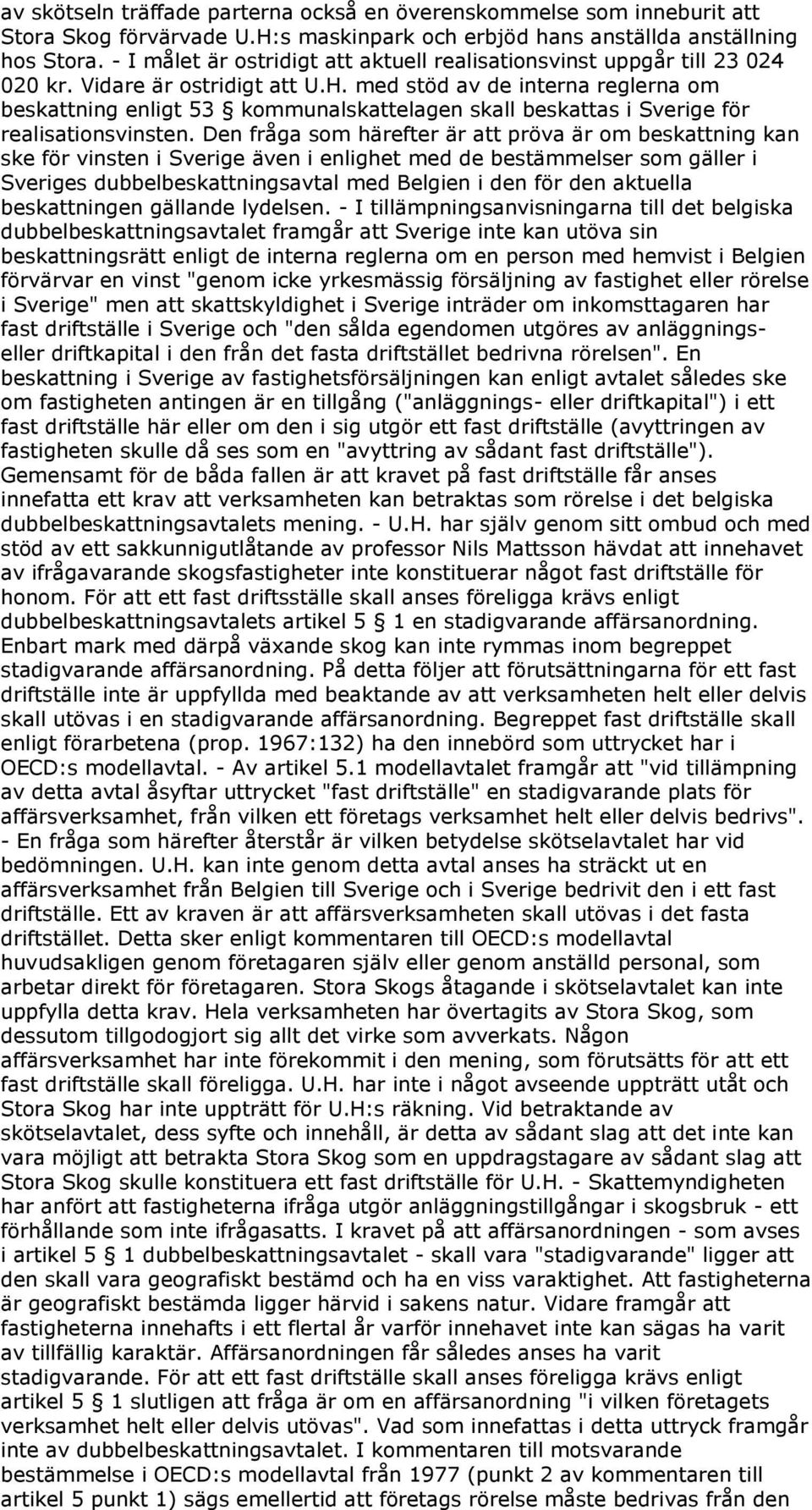 med stöd av de interna reglerna om beskattning enligt 53 kommunalskattelagen skall beskattas i Sverige för realisationsvinsten.