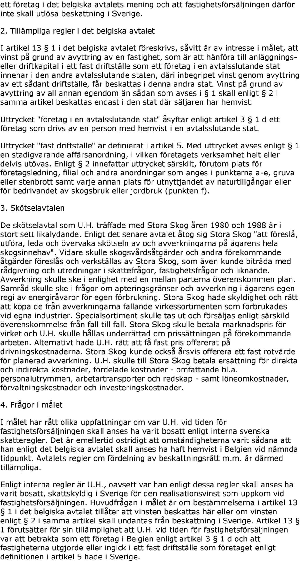 anläggningseller driftkapital i ett fast driftställe som ett företag i en avtalsslutande stat innehar i den andra avtalsslutande staten, däri inbegripet vinst genom avyttring av ett sådant