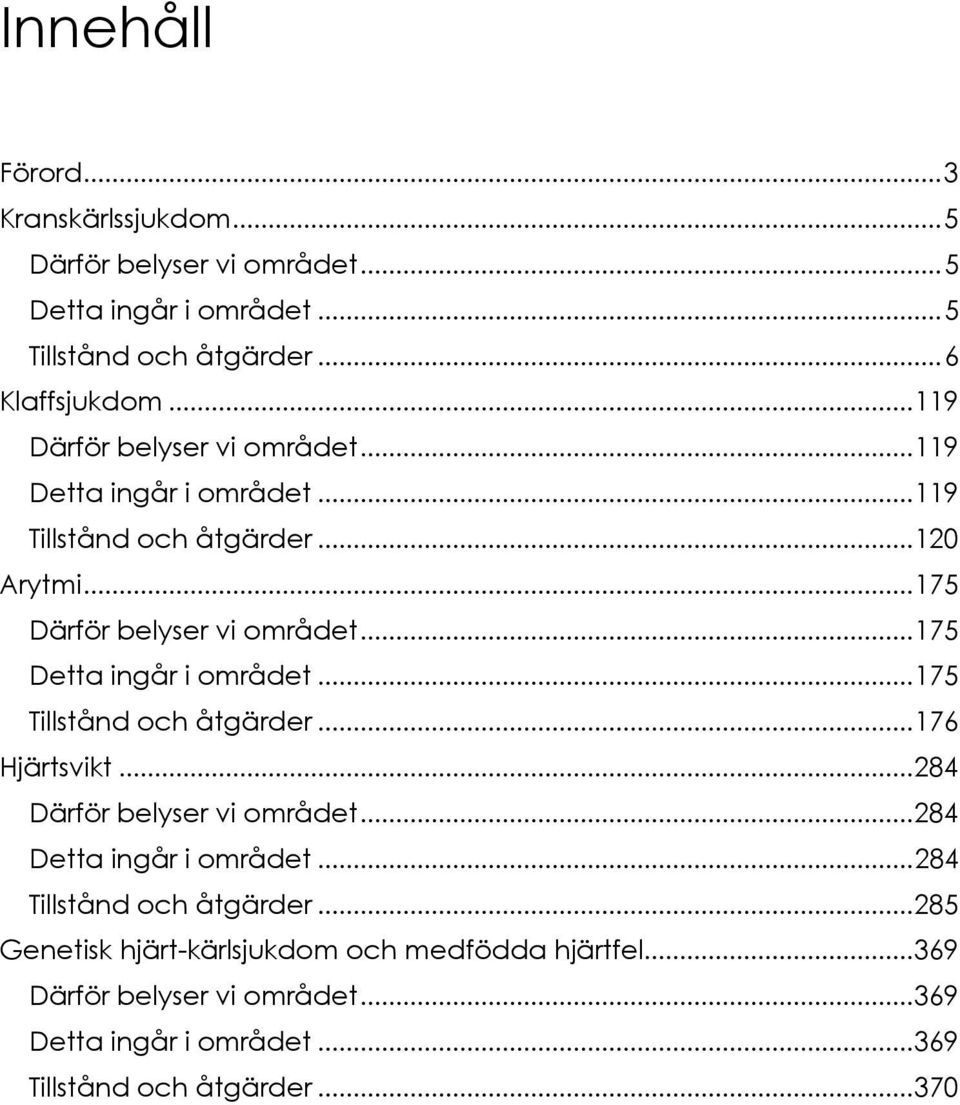 .. 175 Detta ingår i området... 175 Tillstånd och åtgärder... 176 Hjärtsvikt... 284 Därför belyser vi området... 284 Detta ingår i området.