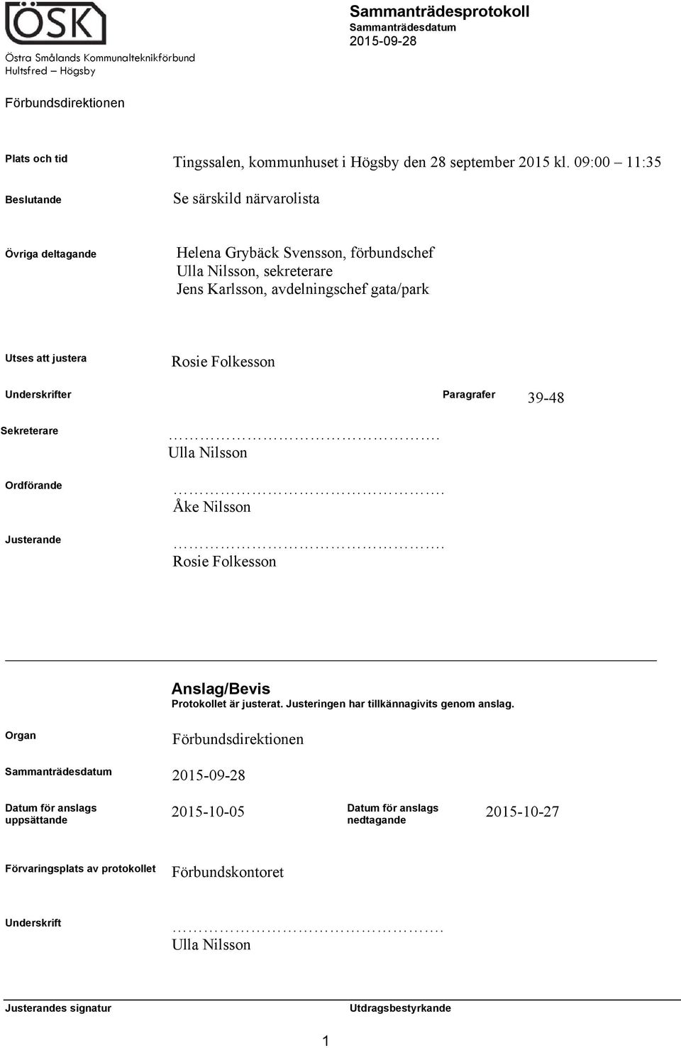avdelningschef gata/park Utses att justera Rosie Folkesson Underskrifter Paragrafer 39-48 Sekreterare Ordförande Justerande. Ulla Nilsson. Åke Nilsson.