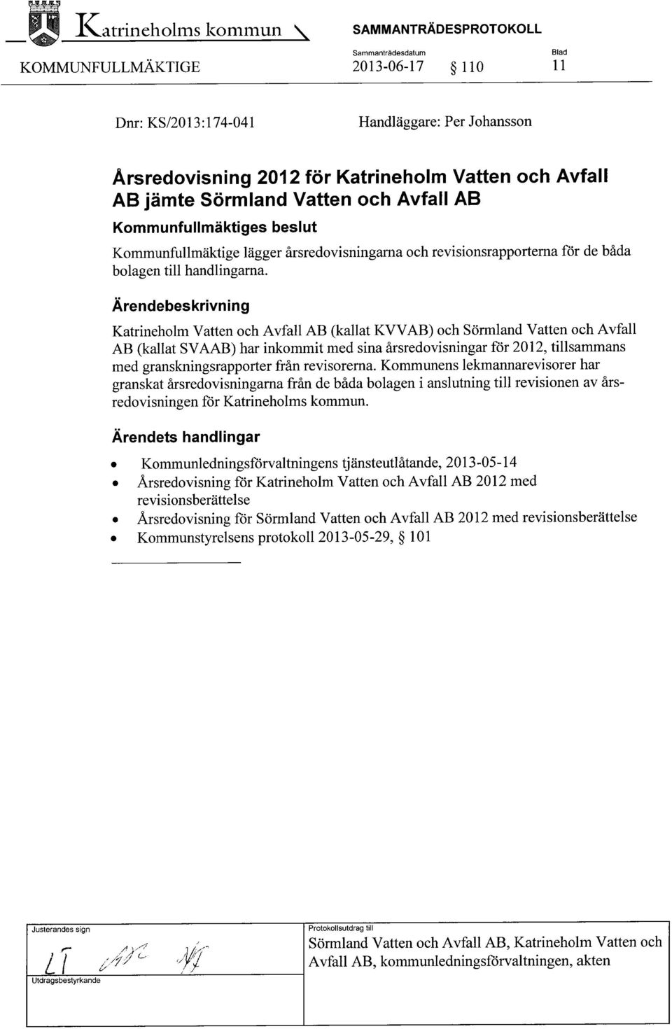 Katrineholm Vatten och Avfall AB (kallat KVVAB) och Sörmland Vatten och Avfall AB (kallat SVAAB) har inkommit med sina årsredovisningar för 2012, tillsammans med granskningsrapporter från revisorerna.
