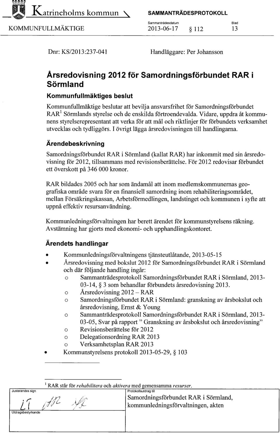 Kommunfullmäktige beslutar att bevilja ansvarsfrihet för Samordningsförbundet RART Sörmlands styrelse och de enskilda förtroendevalda.