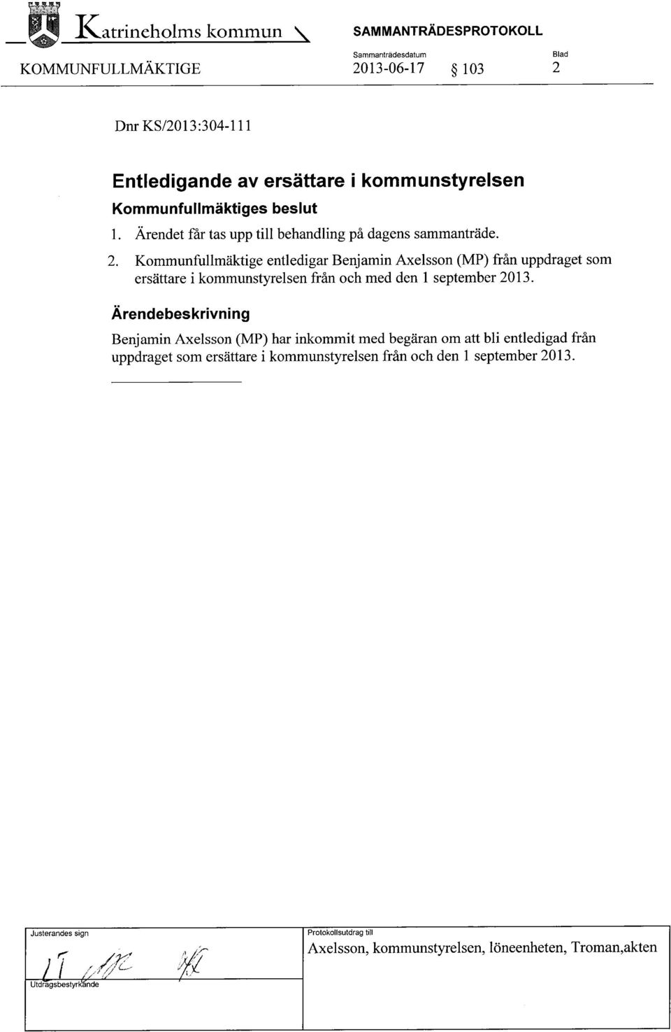 Kommunfullmäktige entledigar Benjamin Axelsson (MP) från uppdraget som ersättare i kommunstyrelsen från och med den 1 september 2013.