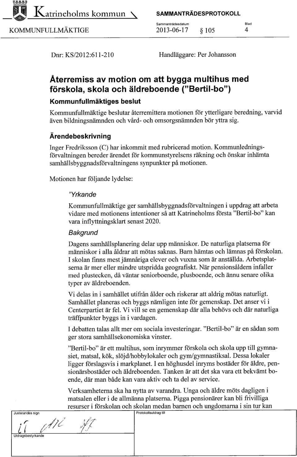 Inger Fredriksson (C) har inkommit med rubricerad motion.