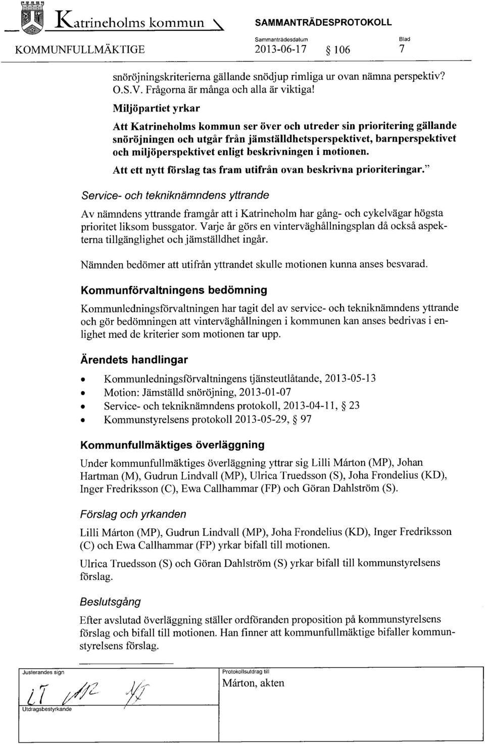 beskrivningen i motionen. Att ett nytt förslag tas fram utifrån ovan beskrivna prioriteringar.