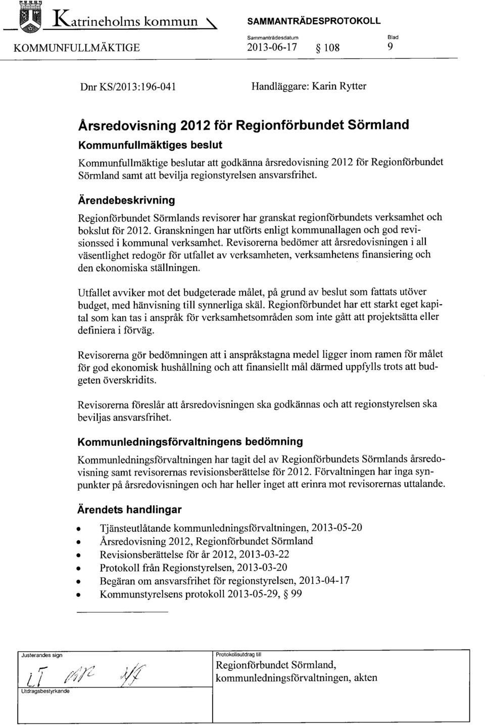 Regionförbundet Sörmlands revisorer har granskat regionförbundets verksamhet och bokslut för 2012. Granskningen har utförts enligt kommunallagen och god revisionssed ikommunal verksamhet.