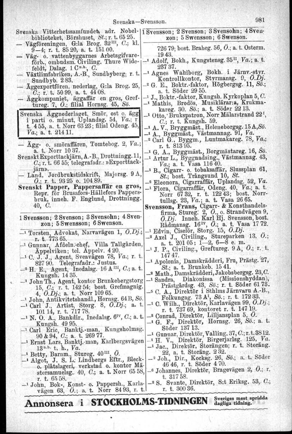 Thure Wide _1 Adolf, Bokh., Kungstensg.35 II j Va.; 'a, t.':, :' feldt, Dalag. 1 cn.b., C. 23737..,.,.'. ' Växtlimfabriken, A.B., Sundbyberg; r. t. _1 Agnes Wal1'l.borg, Bokh. i Järnv.styr.