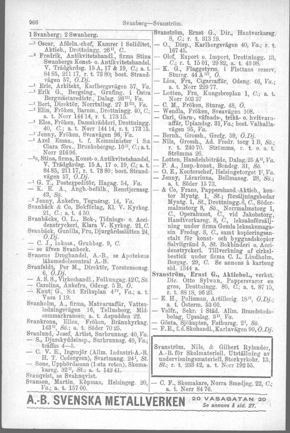 Trädgårdsg. 15 A, 17 & 19, O.; a. t. K. G., Flaggstyrm. i Flottans reserv, 8485, 2111~, r. t. 7380; bost. Strand Stureg. 44 A nr, O. vägen 57, O.Dj. Lisa, Fru, Cigarraffär. Odeng. 46, Va.