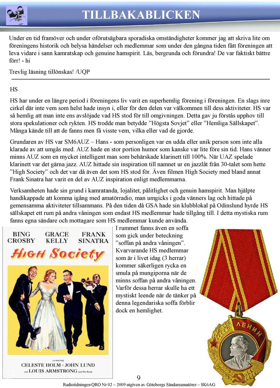 /UQP HS HS har under en längre period i föreningens liv varit en superhemlig förening i föreningen.