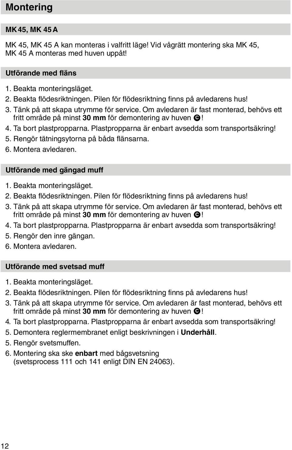 Om avledaren är fast monterad, behövs ett fritt område på minst 30 mm för demontering av huven C! 4. Ta bort plastpropparna. Plastpropparna är enbart avsedda som transportsäkring! 5.