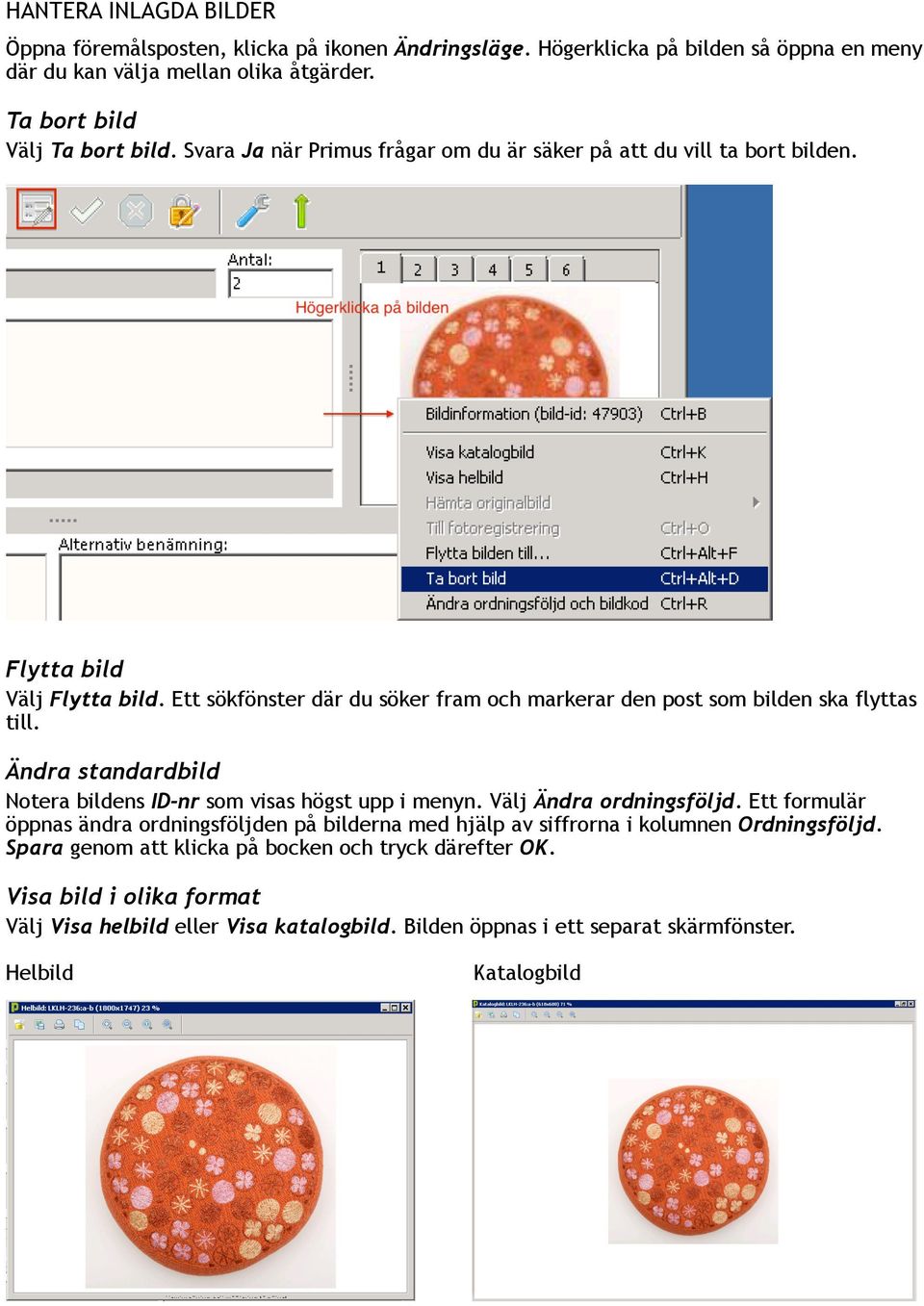 Ändra standardbild Notera bildens ID-nr som visas högst upp i menyn. Välj Ändra ordningsföljd.