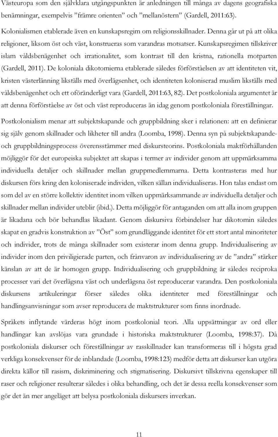 Kunskapsregimen tillskriver islam våldsbenägenhet och irrationalitet, som kontrast till den kristna, rationella motparten (Gardell, 2011).