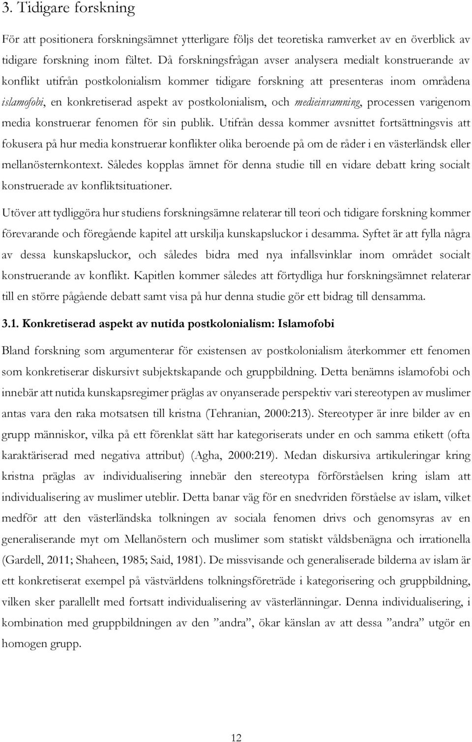postkolonialism, och medieinramning, processen varigenom media konstruerar fenomen för sin publik.