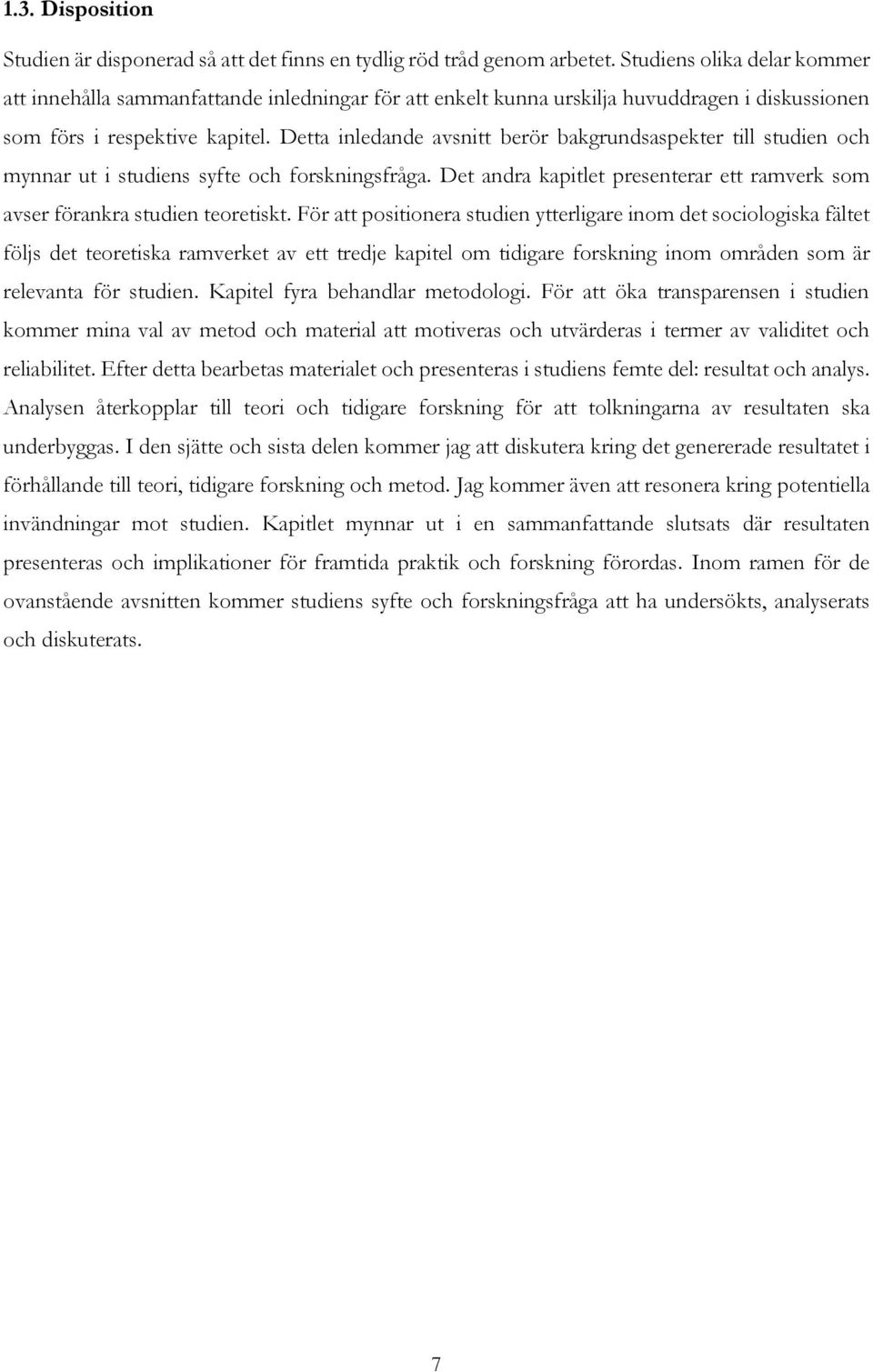 Detta inledande avsnitt berör bakgrundsaspekter till studien och mynnar ut i studiens syfte och forskningsfråga. Det andra kapitlet presenterar ett ramverk som avser förankra studien teoretiskt.