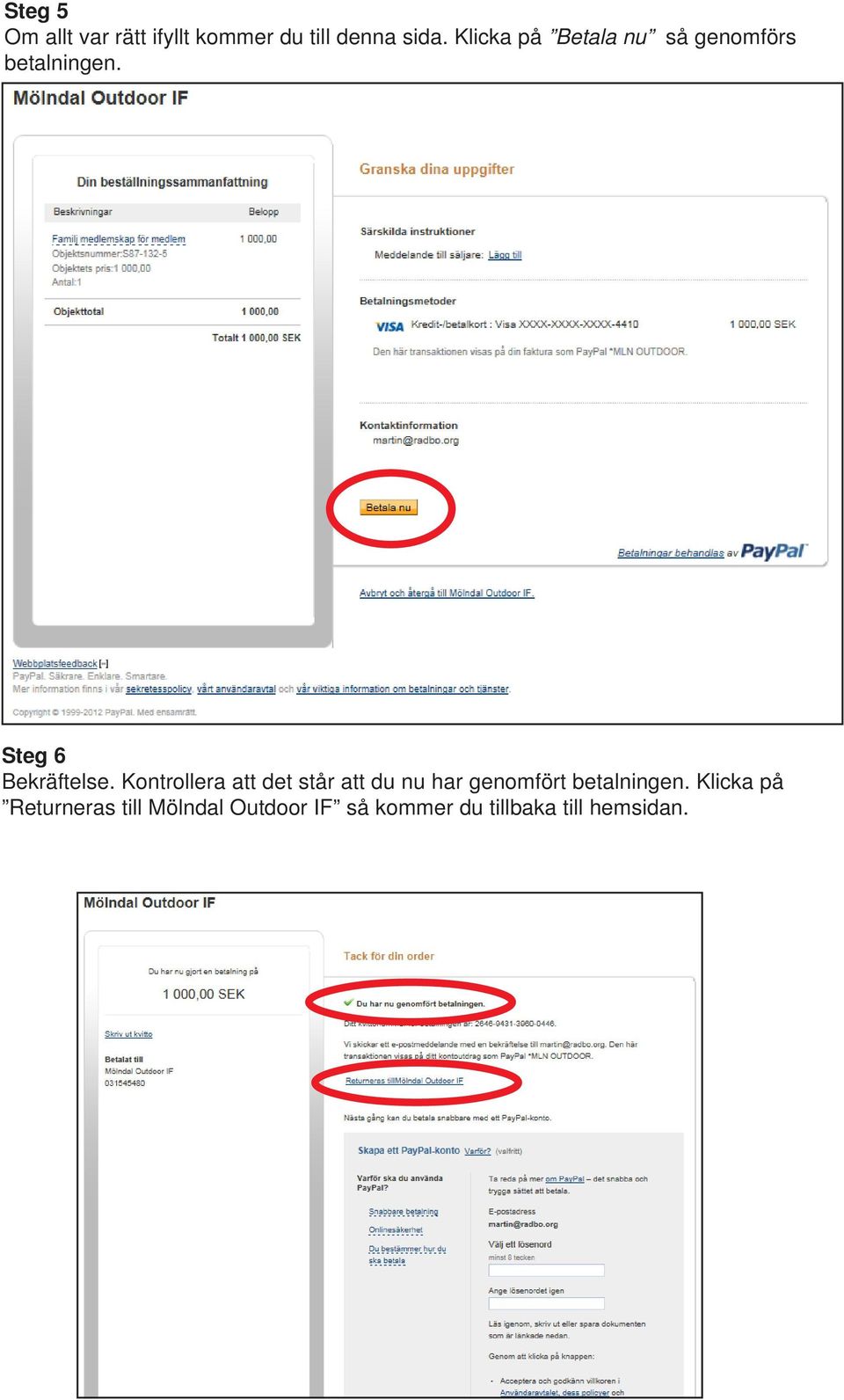 Kontrollera att det står att du nu har genomfört betalningen.