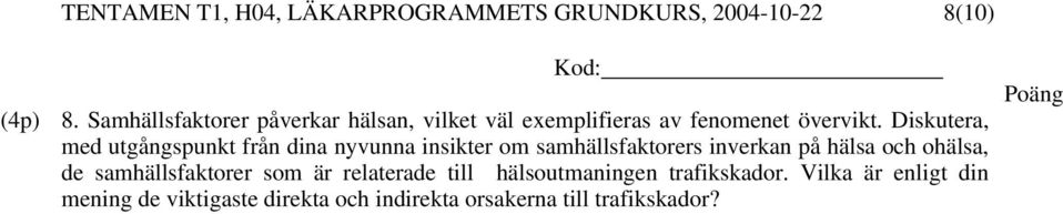 Diskutera, med utgångspunkt från dina nyvunna insikter om samhällsfaktorers inverkan på hälsa och ohälsa,