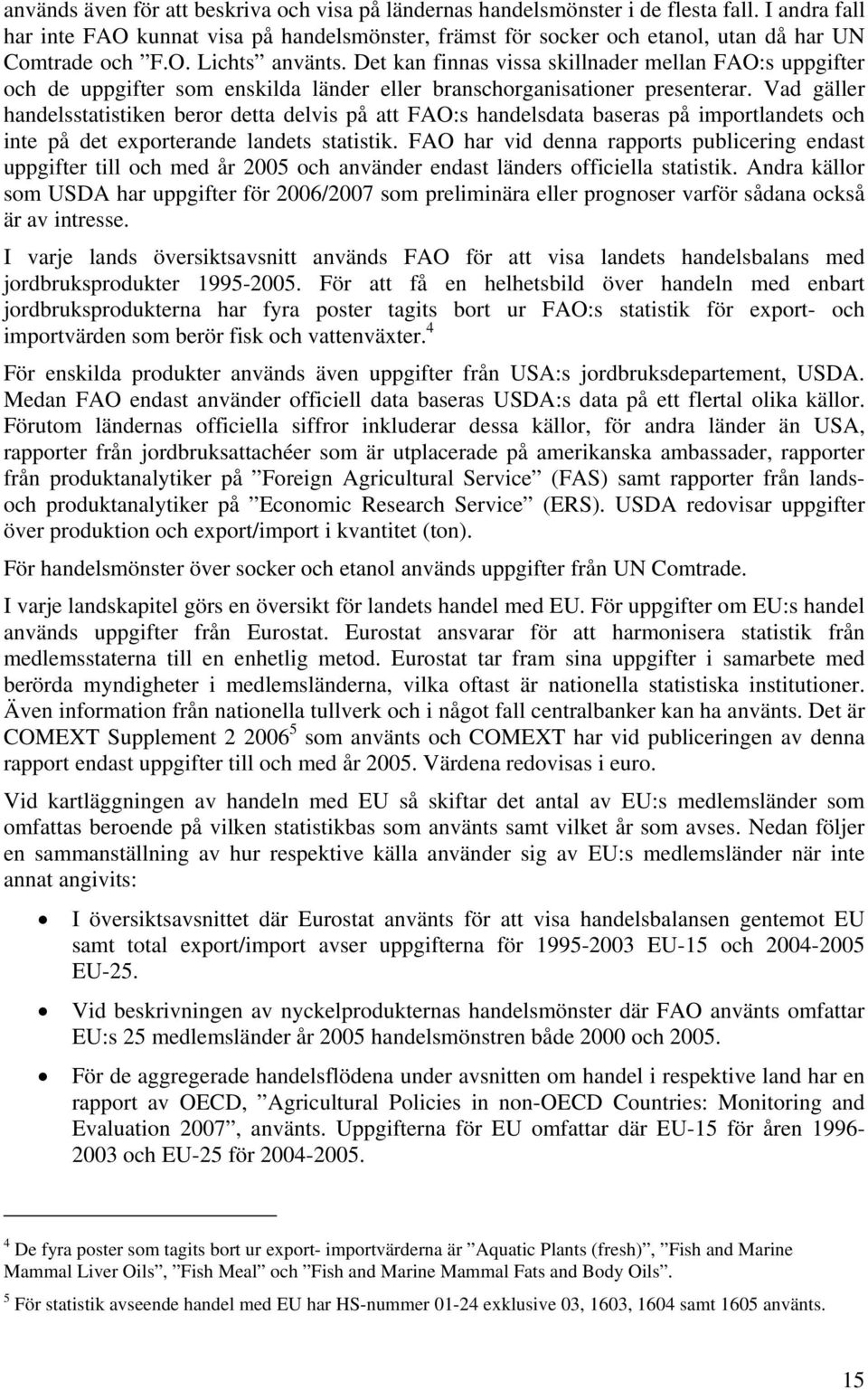 Det kan finnas vissa skillnader mellan FAO:s uppgifter och de uppgifter som enskilda länder eller branschorganisationer presenterar.