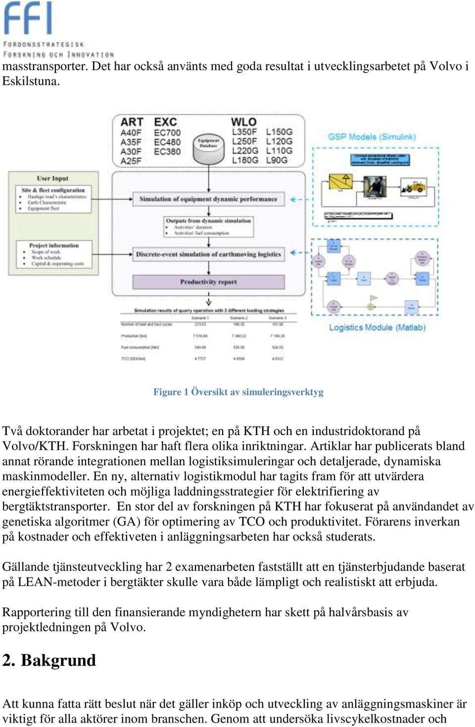 Artiklar har publicerats bland annat rörande integrationen mellan logistiksimuleringar och detaljerade, dynamiska maskinmodeller.