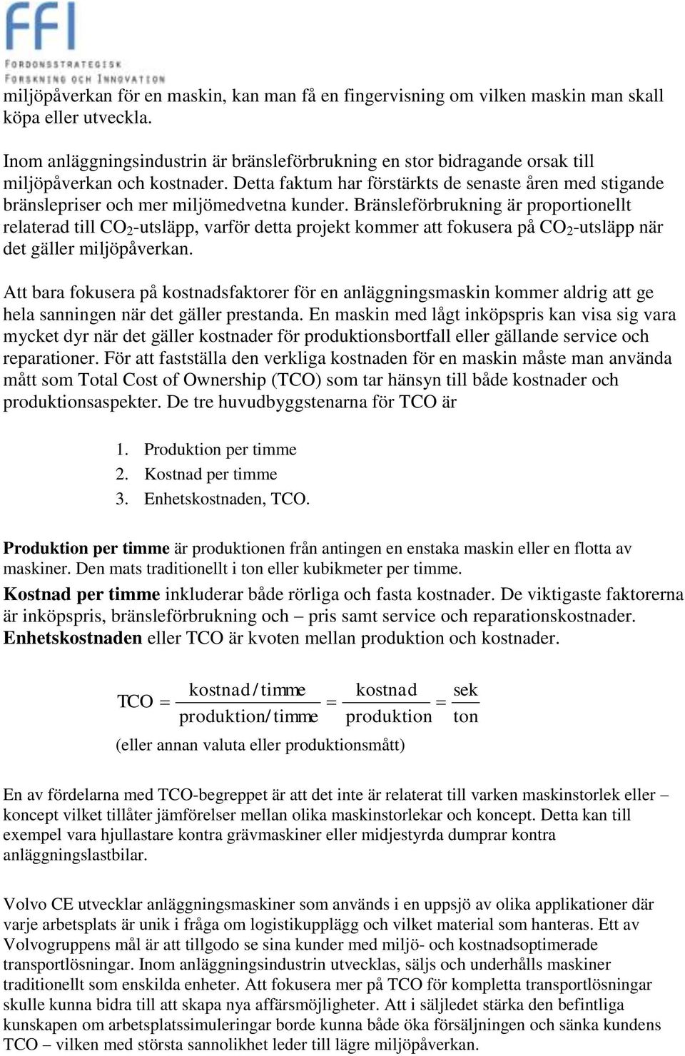 Detta faktum har förstärkts de senaste åren med stigande bränslepriser och mer miljömedvetna kunder.