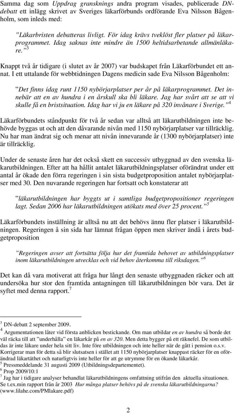 3 Knappt två år tidigare (i slutet av år 2007) var budskapet från Läkarförbundet ett annat.