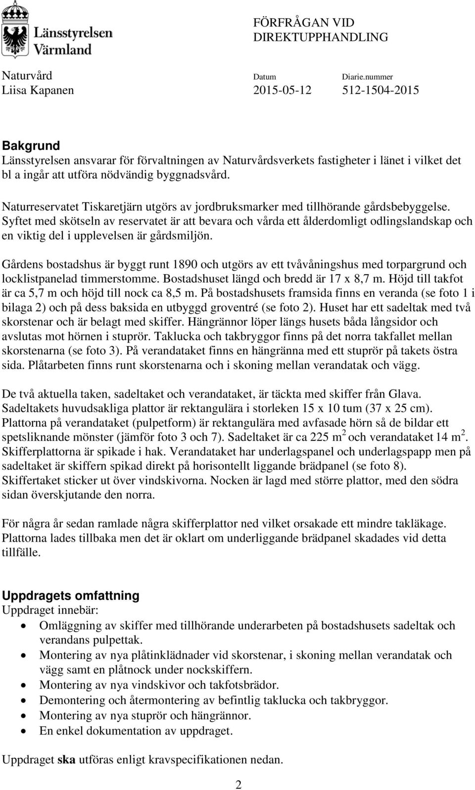 Syftet med skötseln av reservatet är att bevara och vårda ett ålderdomligt odlingslandskap och en viktig del i upplevelsen är gårdsmiljön.