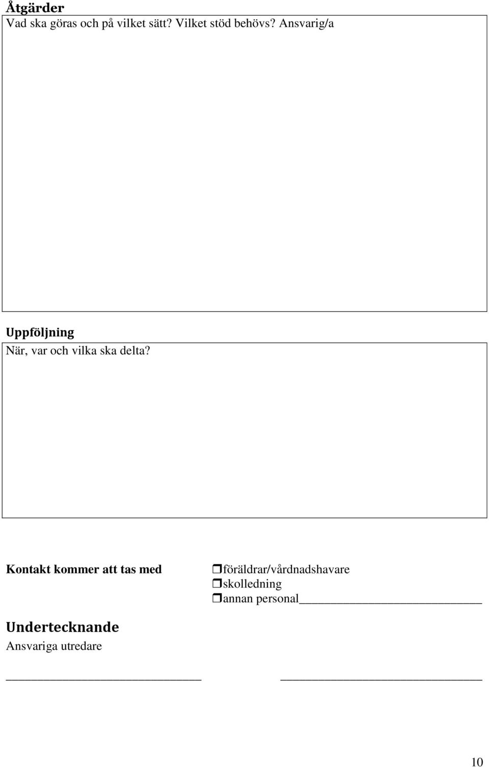 Ansvarig/a Uppföljning När, var och vilka ska delta?