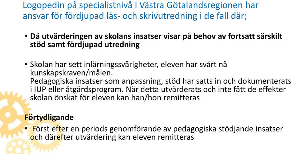 Pedagogiska insatser som anpassning, stöd har satts in och dokumenterats i IUP eller åtgärdsprogram.