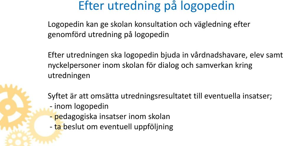 nyckelpersoner inom skolan för dialog och samverkan kring utredningen Syftet är att omsätta