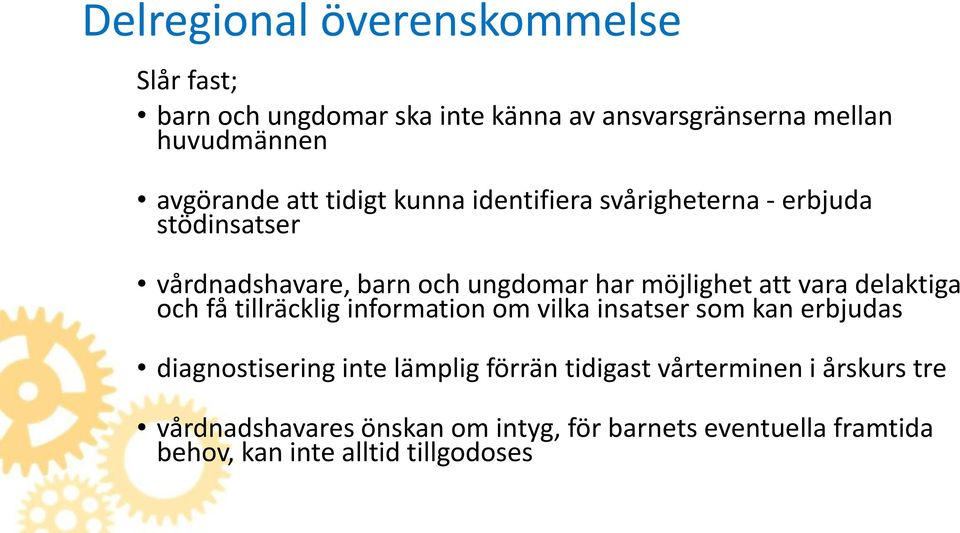 delaktiga och få tillräcklig information om vilka insatser som kan erbjudas diagnostisering inte lämplig förrän tidigast