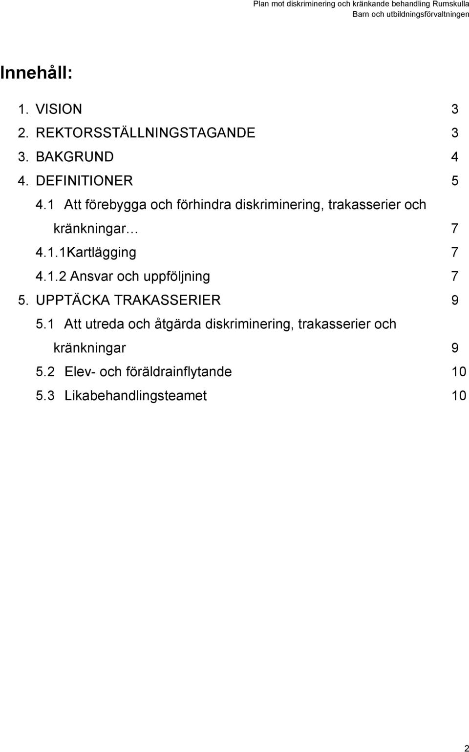 1.2 Ansvar och uppföljning 7 5. UPPTÄCKA TRAKASSERIER 9 5.