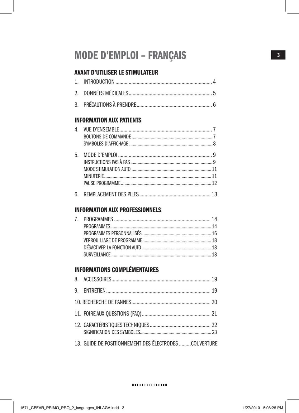 .. 13 INFORMATION AUX PROFESSIONNELS 7. PROGRAMMES... 14 PROGRAMMES... 14 PROGRAMMES PERSONNALISÉS... 16 VERROUILLAGE DE PROGRAMME... 18 DÉSACTIVER LA FONCTION AUTO... 18 SURVEILLANCE.