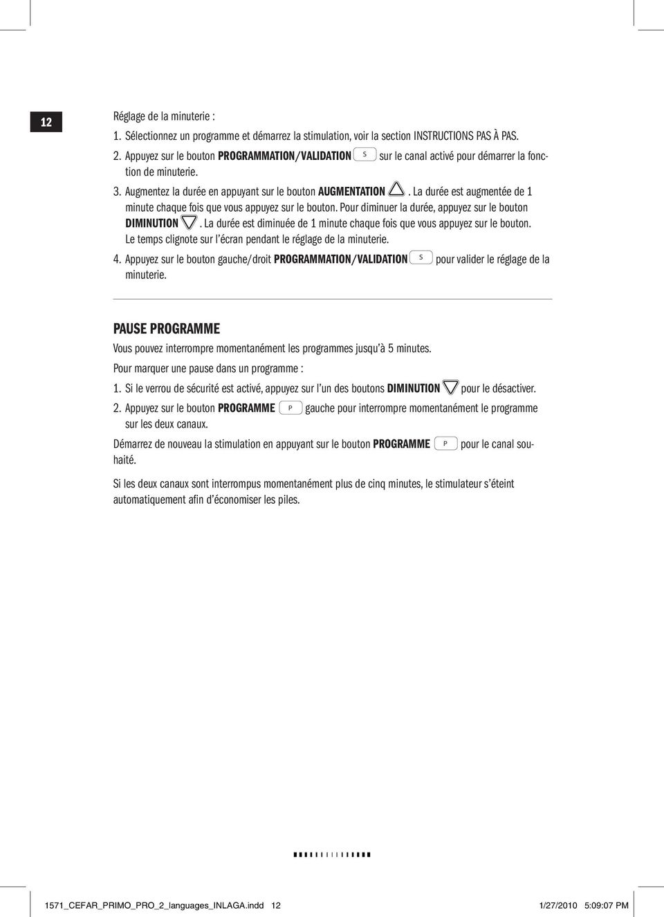 La durée est augmentée de 1 minute chaque fois que vous appuyez sur le bouton. Pour diminuer la durée, appuyez sur le bouton DIMINUTION.