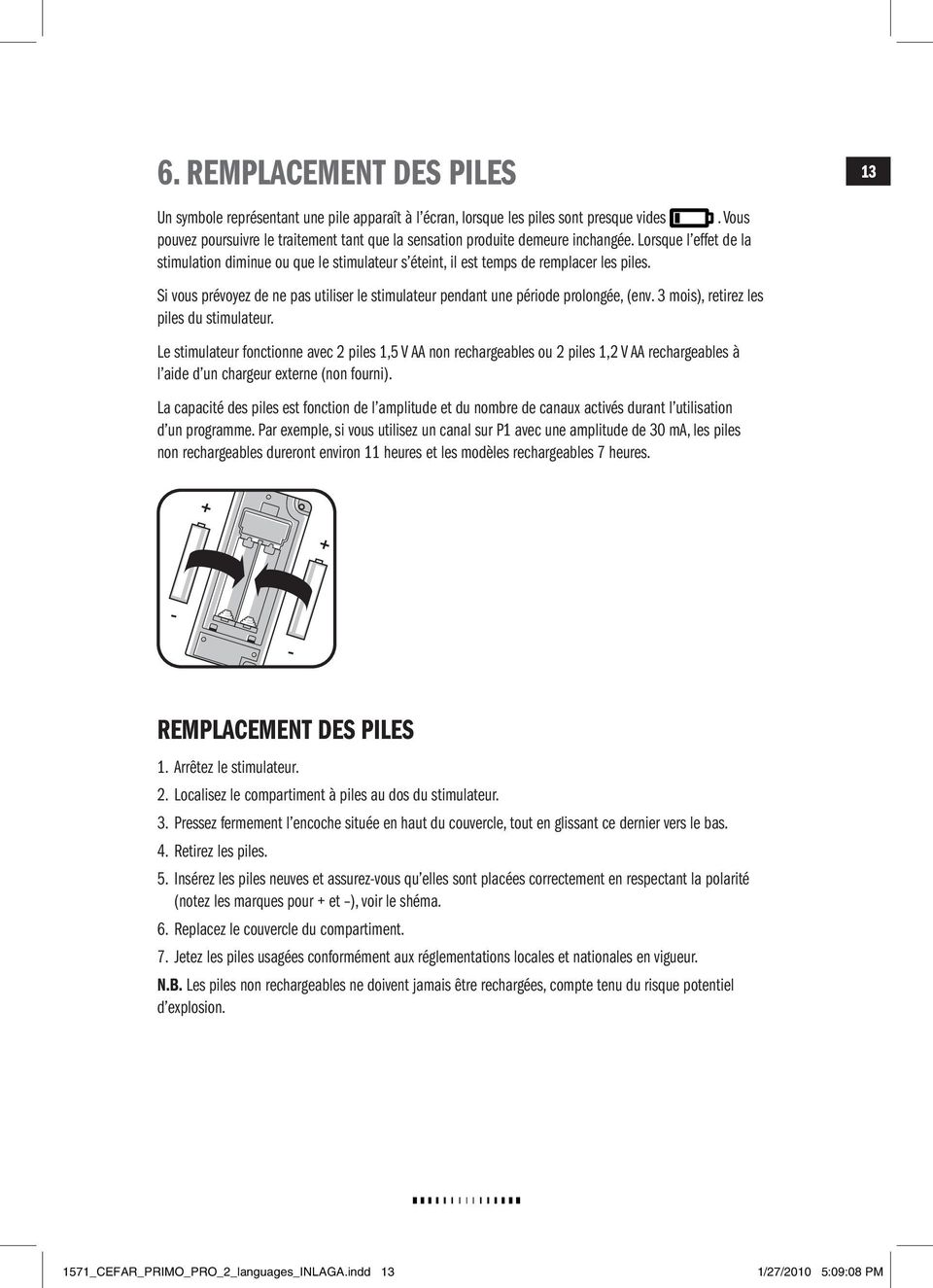 Si vous prévoyez de ne pas utiliser le stimulateur pendant une période prolongée, (env. 3 mois), retirez les piles du stimulateur.