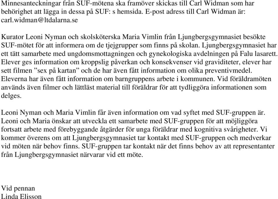 Ljungbergsgymnasiet har ett tätt samarbete med ungdomsmottagningen och gynekologiska avdelningen på Falu lasarett.