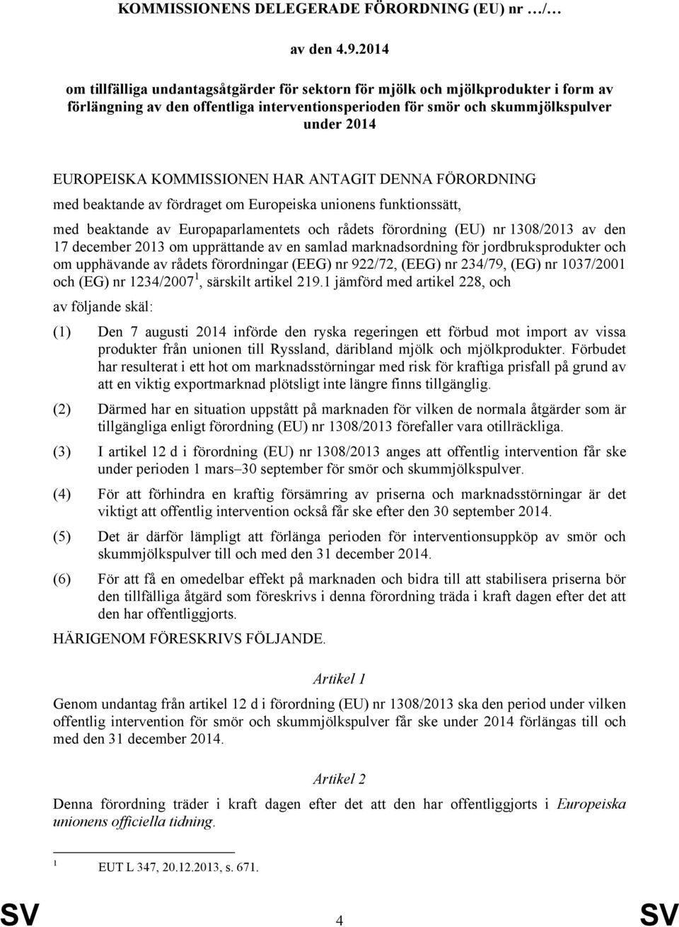 KOMMISSIONEN HAR ANTAGIT DENNA FÖRORDNING med beaktande av fördraget om Europeiska unionens funktionssätt, med beaktande av Europaparlamentets och rådets förordning (EU) nr 1308/2013 av den 17