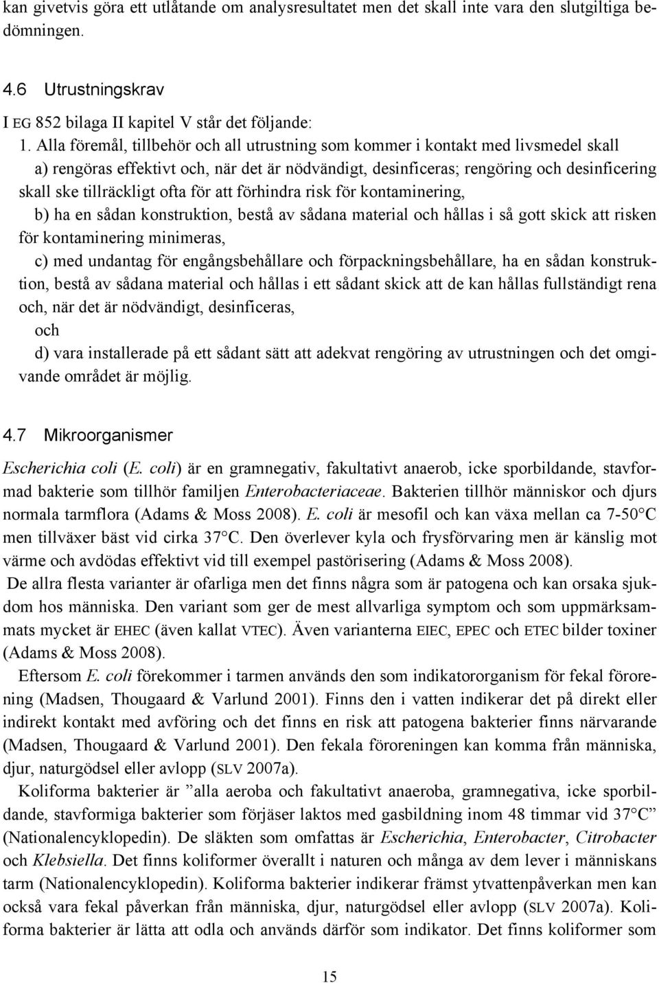 ofta för att förhindra risk för kontaminering, b) ha en sådan konstruktion, bestå av sådana material och hållas i så gott skick att risken för kontaminering minimeras, c) med undantag för