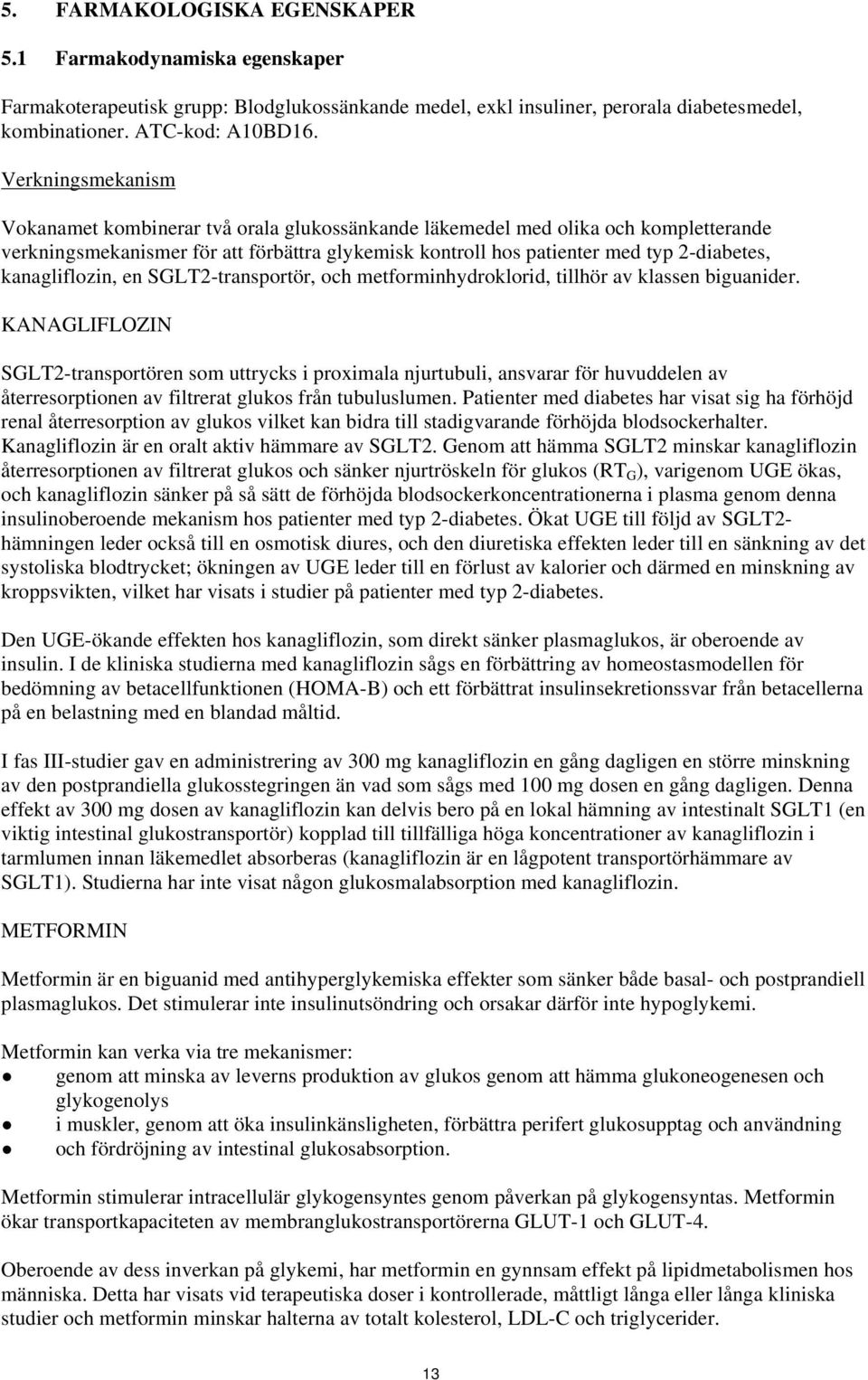 kanagliflozin, en SGLT2-transportör, och metforminhydroklorid, tillhör av klassen biguanider.