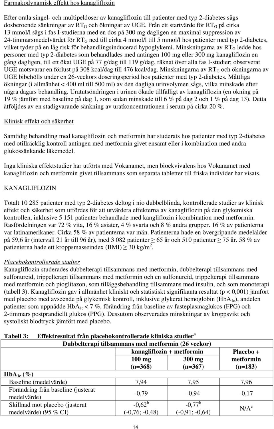 patienter med typ 2-diabetes, vilket tyder på en låg risk för behandlingsinducerad hypoglykemi.