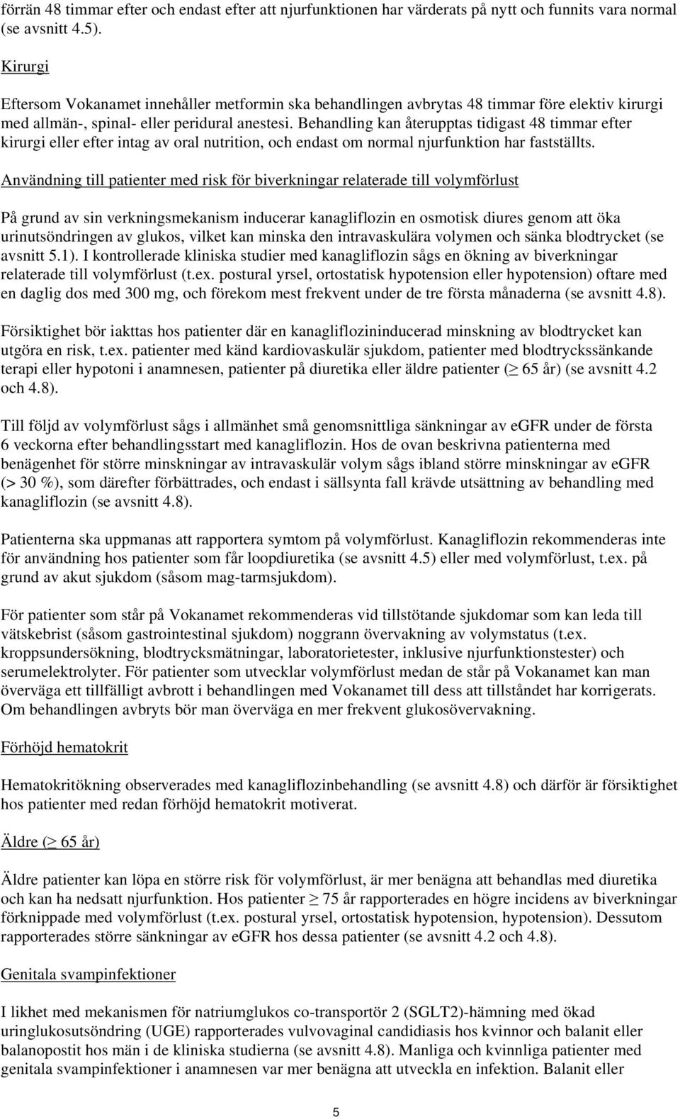 Behandling kan återupptas tidigast 48 timmar efter kirurgi eller efter intag av oral nutrition, och endast om normal njurfunktion har fastställts.