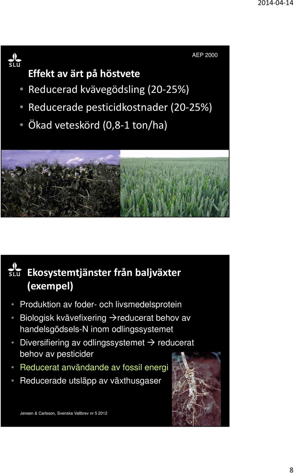 kvävefixering reducerat behov av handelsgödsels-n inom odlingssystemet Diversifiering av odlingssystemet reducerat behov