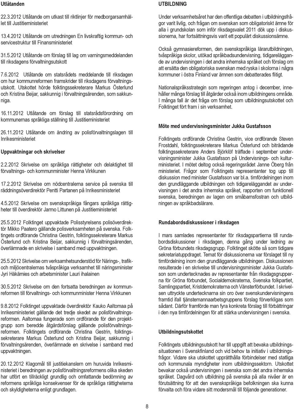 2012 Utlåtande om statsrådets meddelande till riksdagen om hur kommunreformen framskrider till riksdagens förvaltningsutskott.