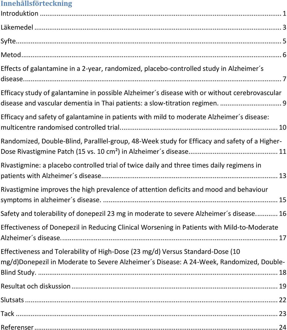 ... 9 Efficacy and safety of galantamine in patients with mild to moderate Alzheimer s disease: multicentre randomised controlled trial.
