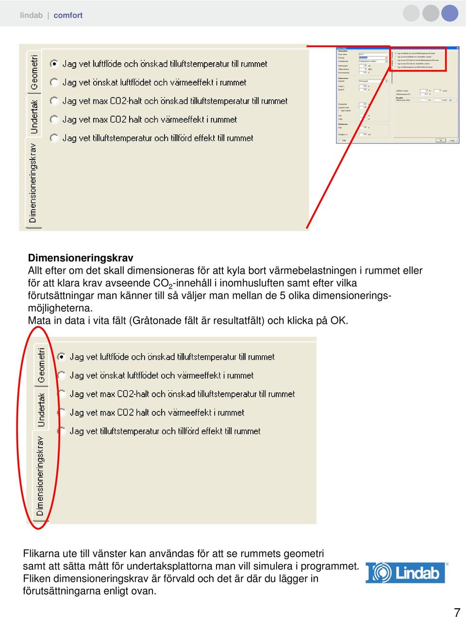 Mata in data i vita fält (Gråtonade fält är resultatfält) och klicka på OK.
