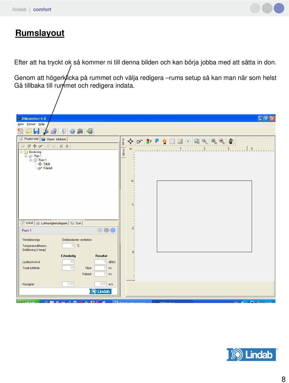 Genom att högerklicka på rummet och välja redigera rums