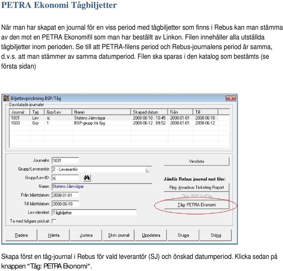 Se till att PETRA-filens period och Rebus-journalens period är samma, d.v.s. att man stämmer av samma datumperiod.