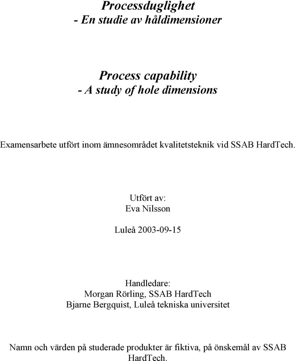 Utfört av: Eva Nilsson Luleå 2003-09-15 Handledare: Morgan Rörling, SSAB HardTech Bjarne