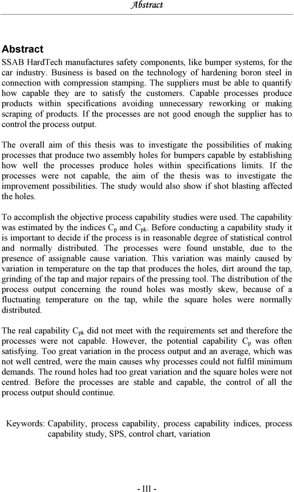 Capable processes produce products within specifications avoiding unnecessary reworking or making scraping of products.