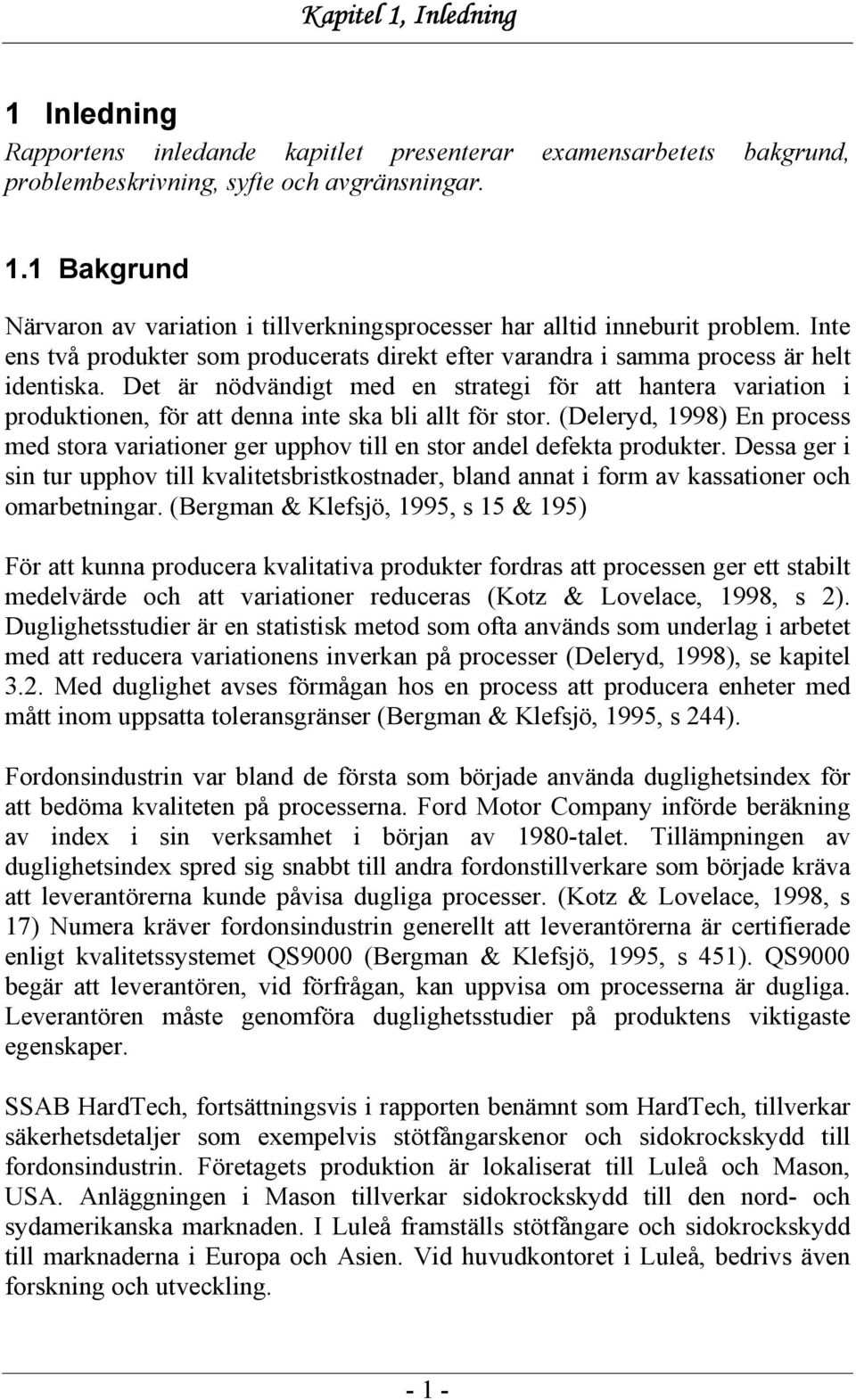 Det är nödvändigt med en strategi för att hantera variation i produktionen, för att denna inte ska bli allt för stor.