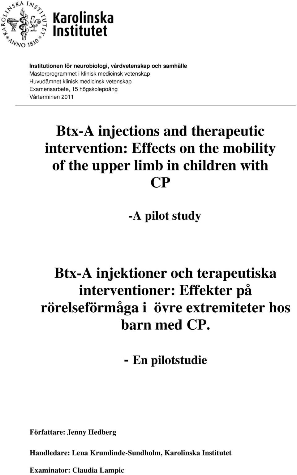 upper limb in children with CP -A pilot study Btx-A injektioner och terapeutiska interventioner: Effekter på rörelseförmåga i övre