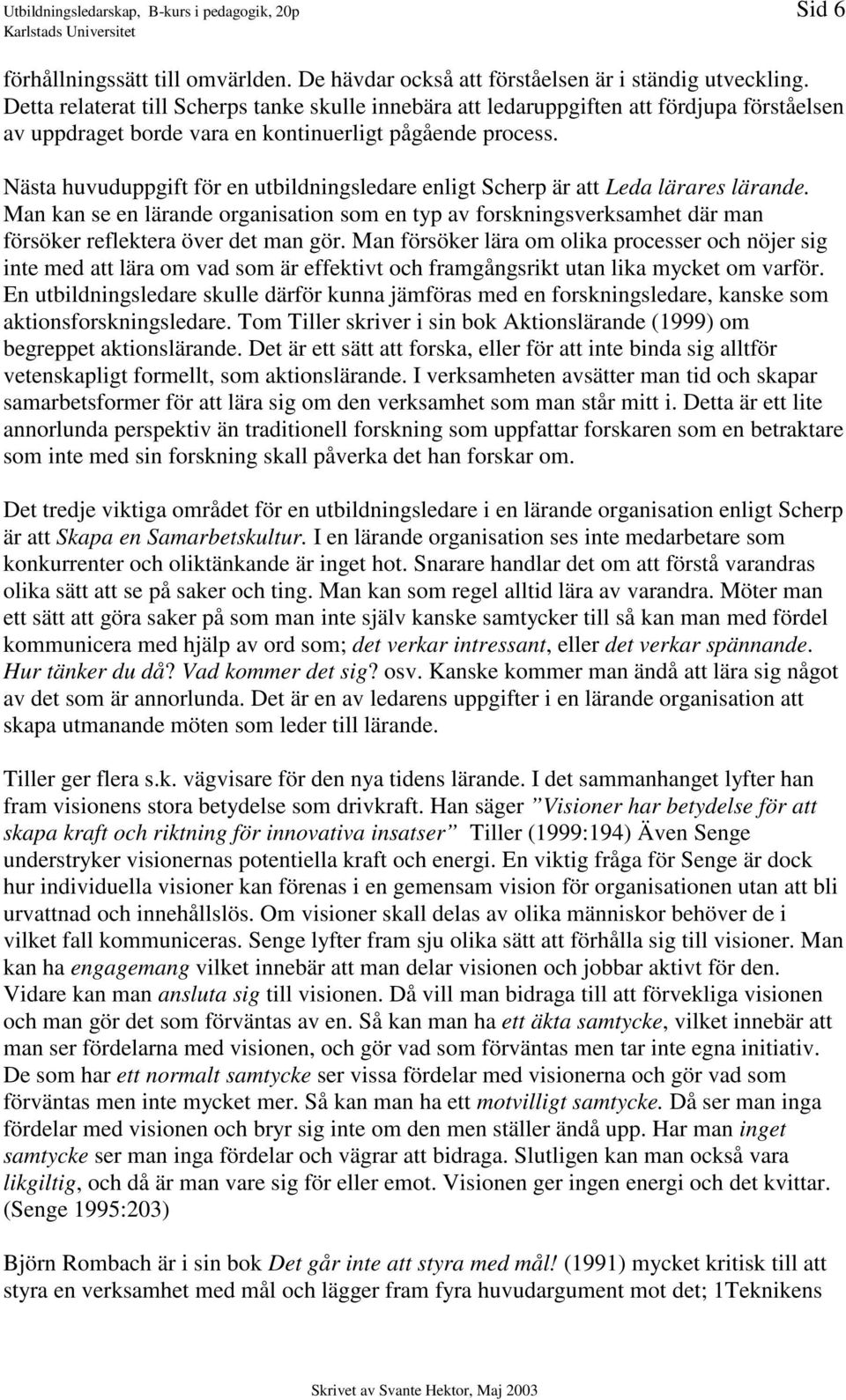 Nästa huvuduppgift för en utbildningsledare enligt Scherp är att Leda lärares lärande.
